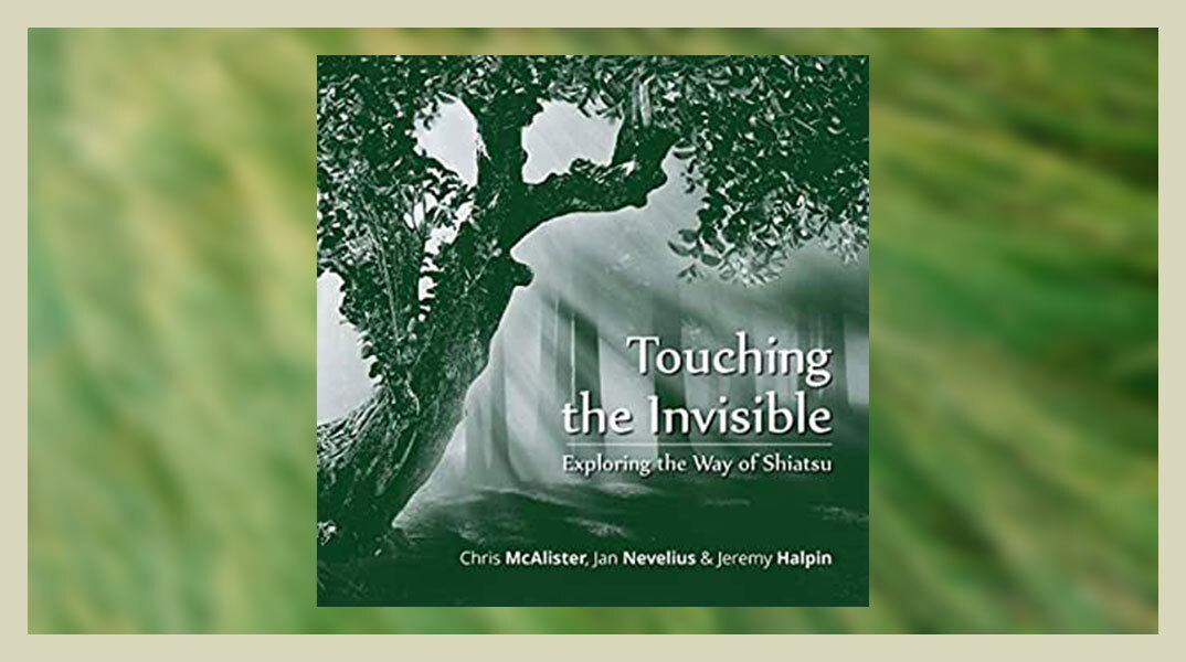 «Touching the Invisible - Exploring the Way of Shiatsu»