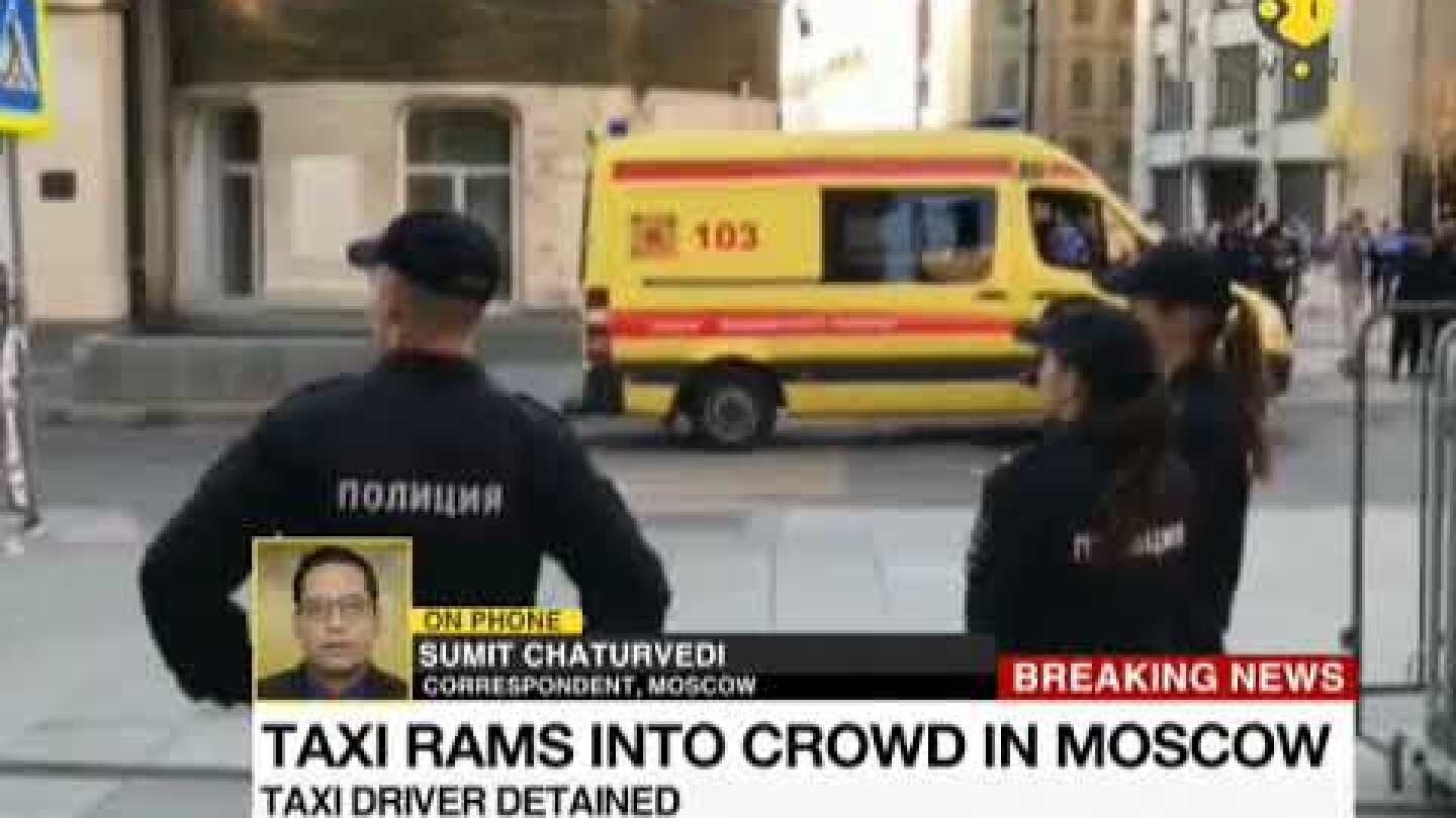 Breaking News: Taxi rams into crowd in Moscow