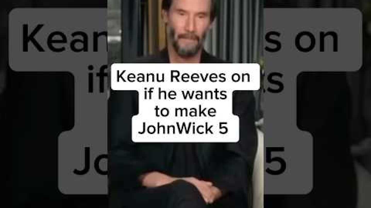 Keanu Reeves on if he wants to make John Wick 5