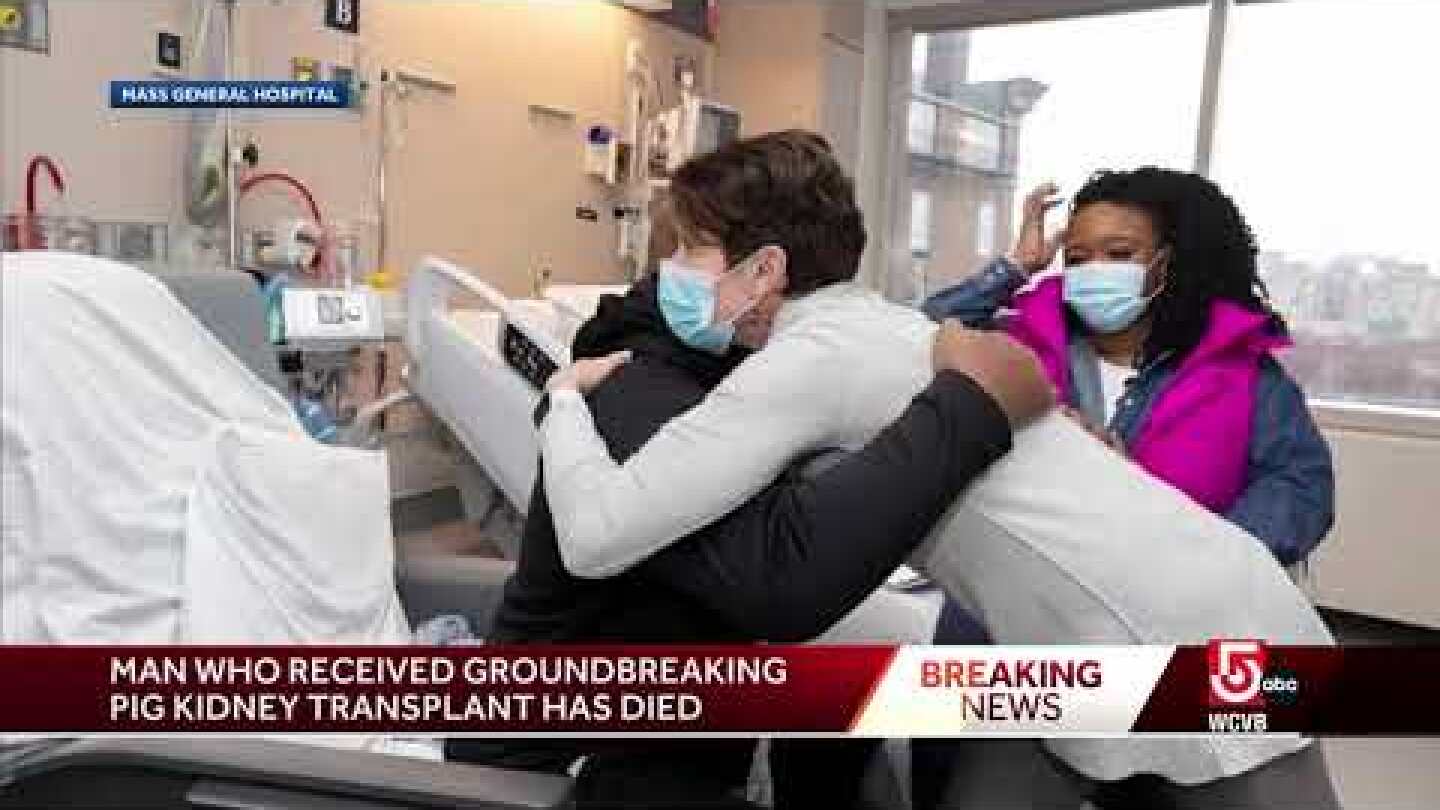 Mass. man who received world’s first genetically-edited pig kidney transplant has died