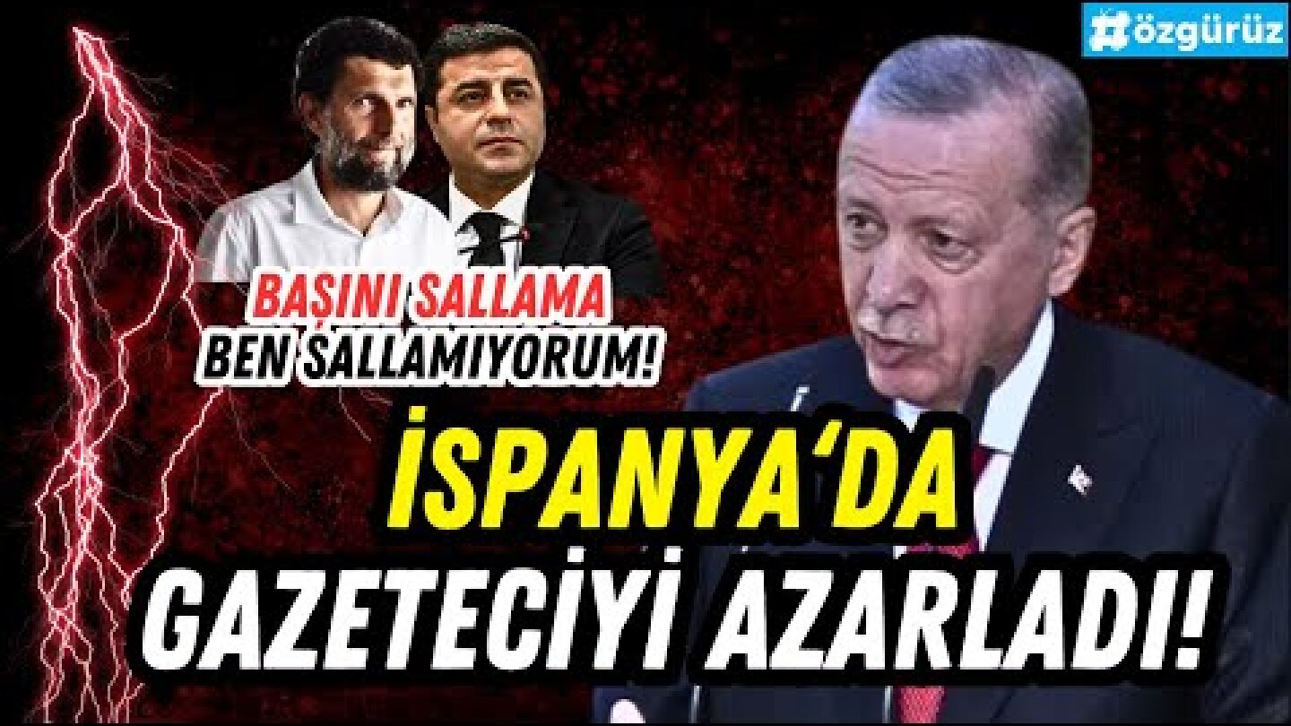 Erdoğan, İspanya'da Kavala ve Demirtaş'ı soran gazeteciyi azarladı!