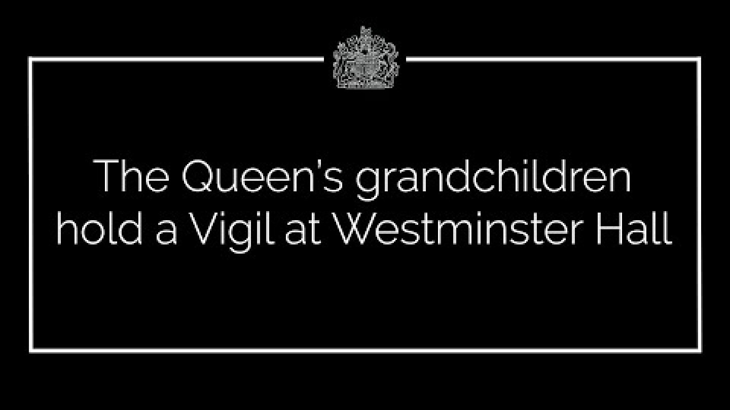 The Queen’s grandchildren hold a Vigil at Westminster Hall