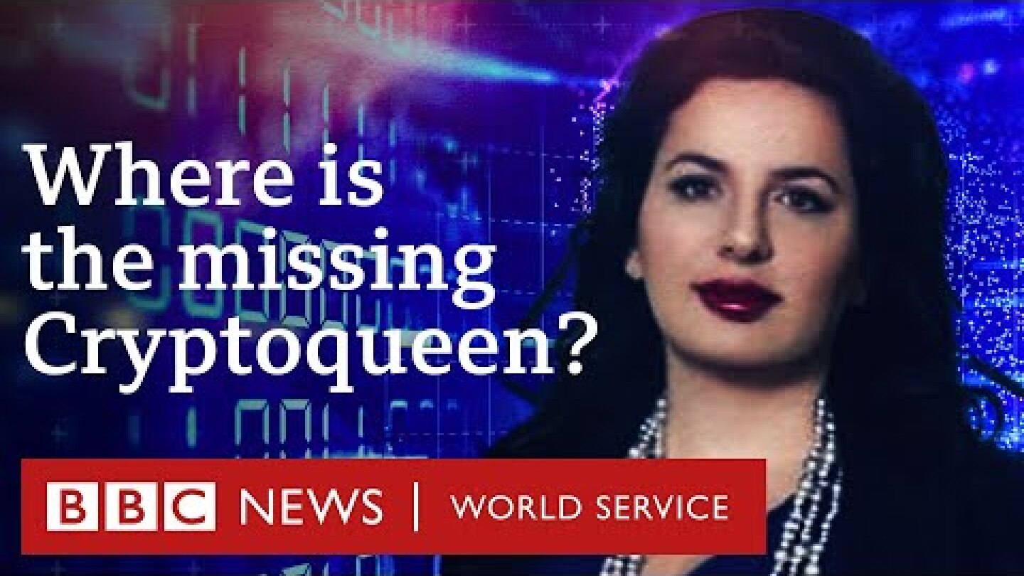 The Missing Cryptoqueen: Dead or Alive? - BBC World Service Documentaries