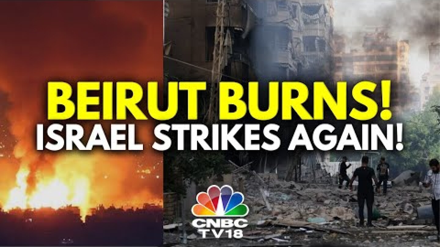 Israel Targets Hezbollah's HQ In Beirut's Dahiyeh | Israel-Hezbollah | N18G | CNBC TV18