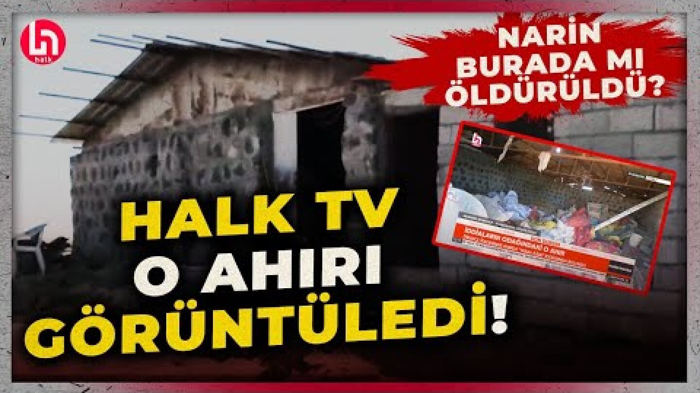 Halk TV, Narin'in köyündeki o ahırı görüntüledi! Narin Güran burada mı öldürüldü?