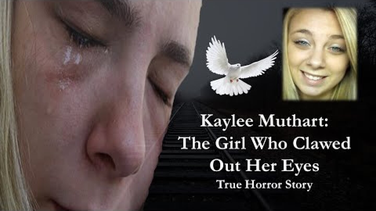 Kaylee Muthart: The Girl Who Clawed Out Her Eyes | True Horror Story