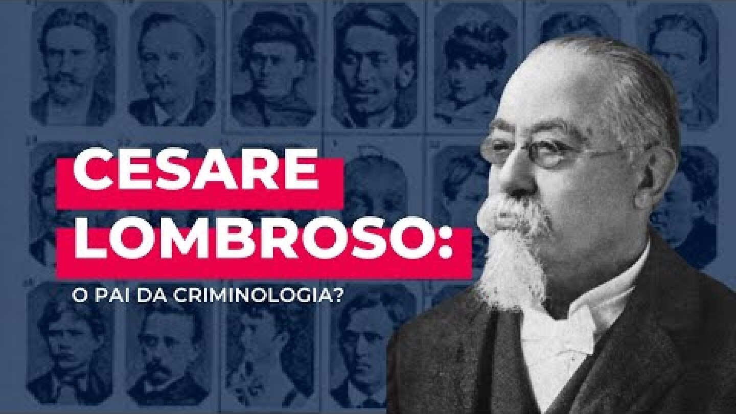 Cesare Lombroso: o pai da Criminologia?