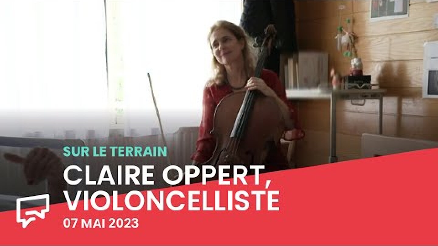 Claire Oppert et son violoncelle | Sur le terrain