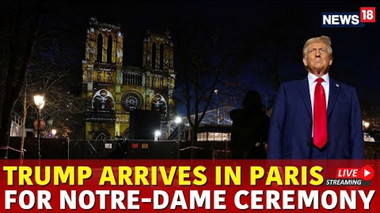 Notre Dame Cathedral LIVE | Trump Arrives At Grand Re-Opening Of Notre Dame Live | Paris Live | N18G