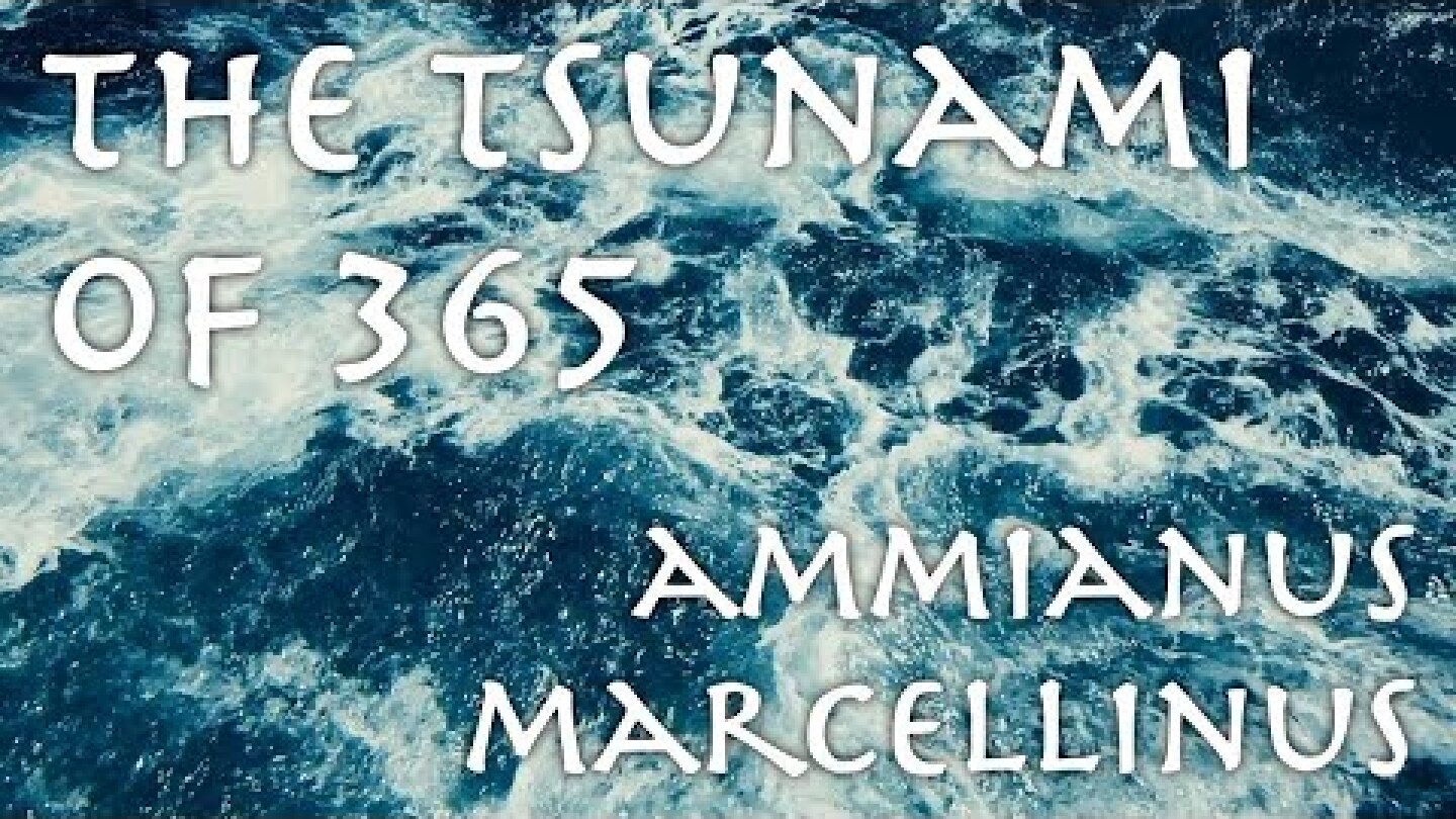 The Tsunami of 365 // Ammianus Marcellinus // Roman Primary Source