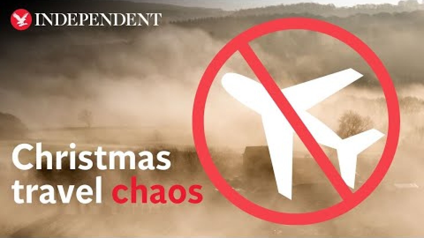 Christmas travel chaos as thick fog prompts delays and cancellations at UK’s busiest airports