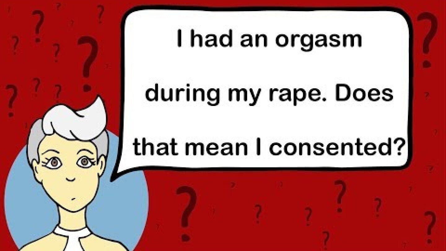 I had an orgasm during my rape, does that mean I consented?