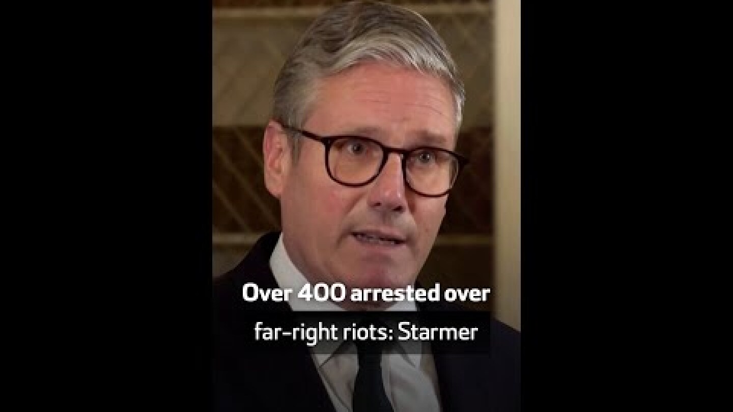 Over 400 arrested over far-right riots: Starmer