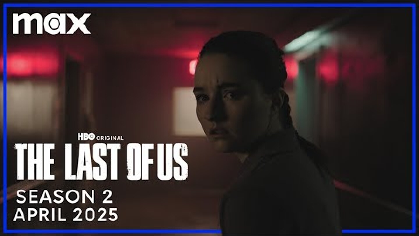 The Last Of Us Season 2 | April 2025 | Max